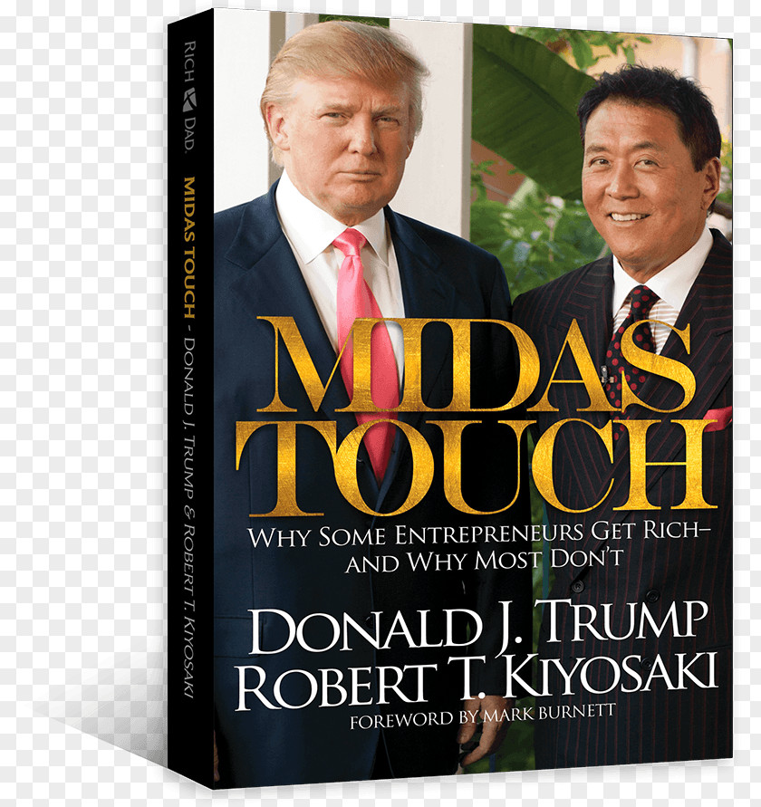 Donald Trump Robert Kiyosaki Midas Touch: Why Some Entrepreneurs Get Rich-And Most Don't We Want You To Be Rich: Two Men, One Message PNG
