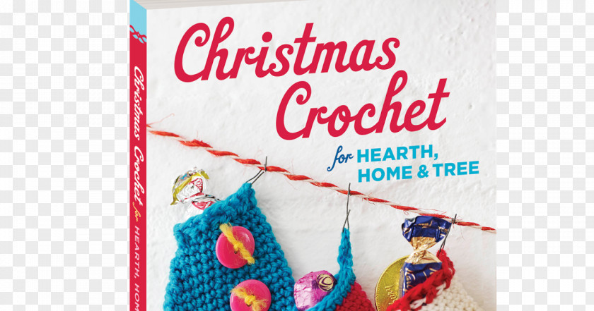 Christmas Crochet For Hearth, Home & Tree: Stockings, Ornaments, Garlands And More Your Ornaments PNG