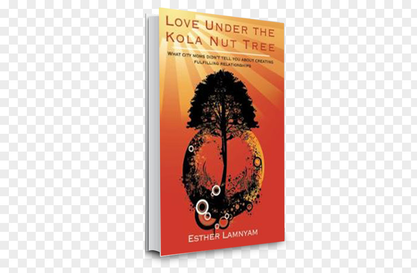 Love Under The Kola Nut Tree: What City Moms Didn't Tell You About Creating Fulfilling Relationships Cola Acuminata Advertising Book PNG