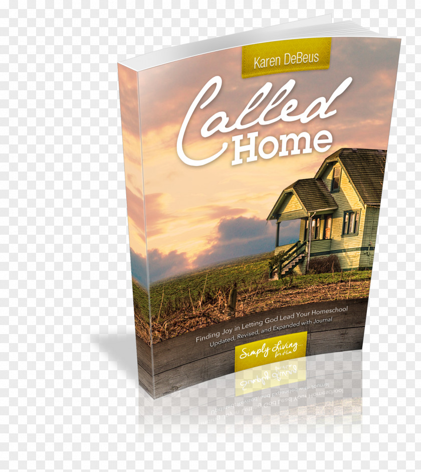 Your Calling From God Called Home: Finding Joy In Letting Lead Homeschool The Unhurried Homeschooler: A Simple, Mercifully Short Book On Homeschooling Curriculum Heart Of Wisdom Teaching Approach PNG