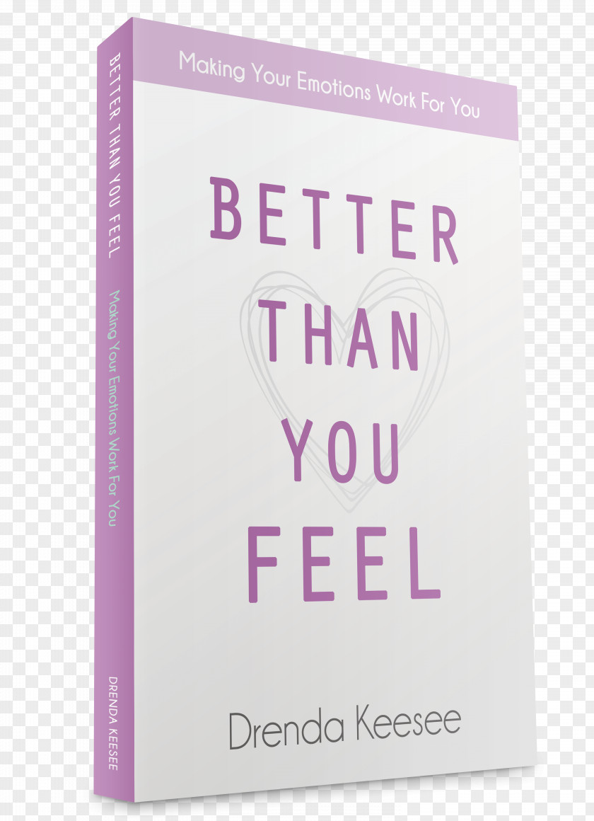 Better Than You Feel: Making Your Emotions Work For Think: Six Ways To Think Way Success Book Paperback PNG