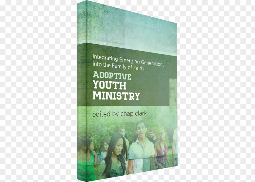 Youth Culture Adoptive Ministry (Youth, Family, And Culture): Integrating Emerging Generations Into The Family Of Faith Chap Clark PNG