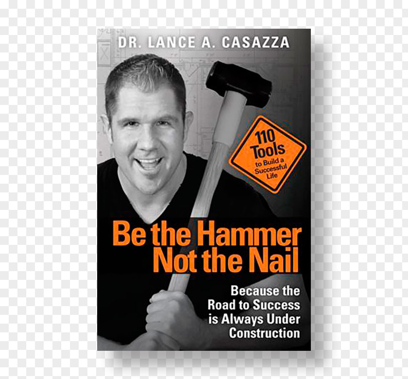 Book Be The Hammer Not Nail: Because Road To Success Is Always Under Construction Lance Casazza Self-help Amazon.com PNG