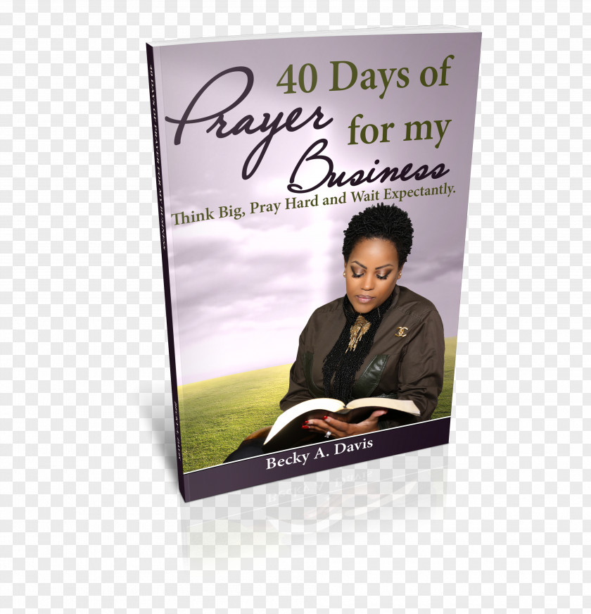 Book 40 Days Of Prayer For My Business: Think Big, Pray Hard And Wait Expectantly Personal Petitions Life: 150 Your Biggest Goals, Dreams Aspirations PNG