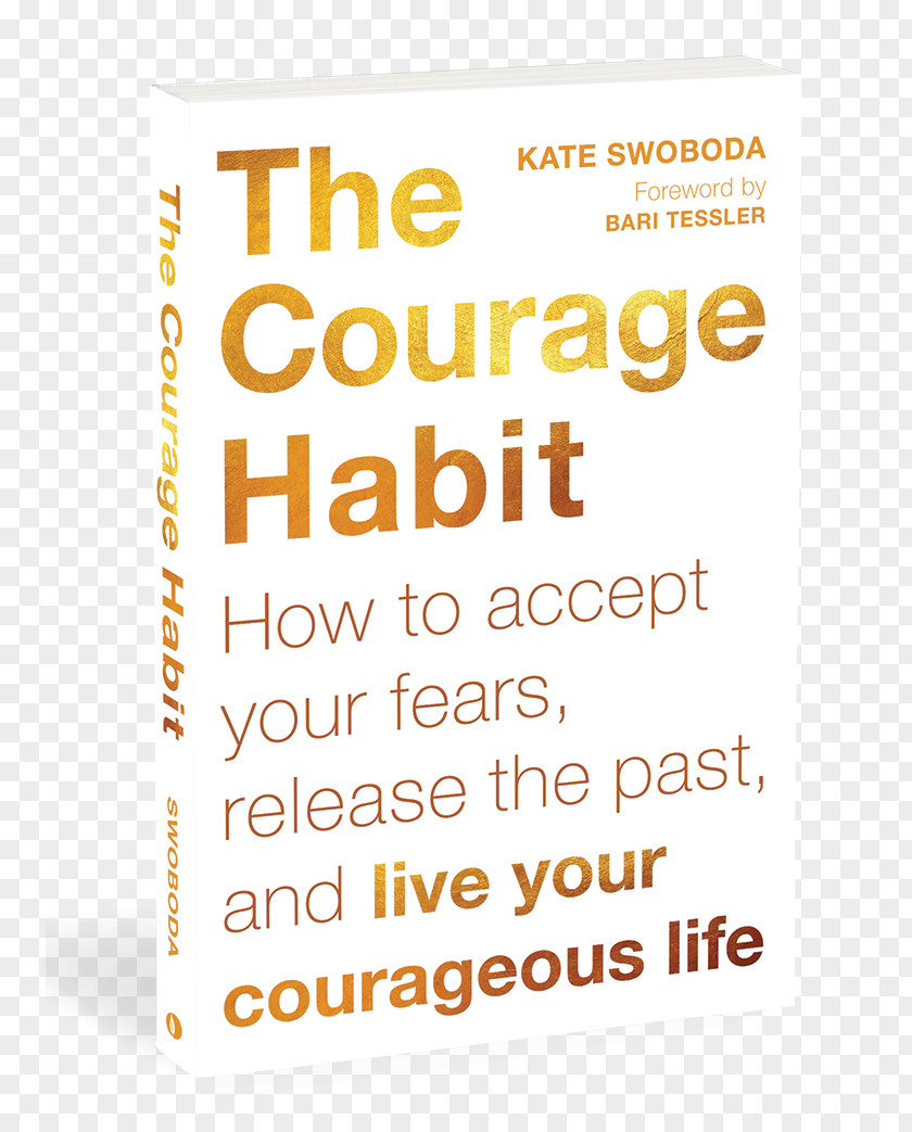 Habit The Courage Habit: How To Accept Your Fears, Release Past, And Live Courageous Life Paperback Book Getting Back Happy: Change Thoughts, Reality, Turn Trials Into Triumphs PNG