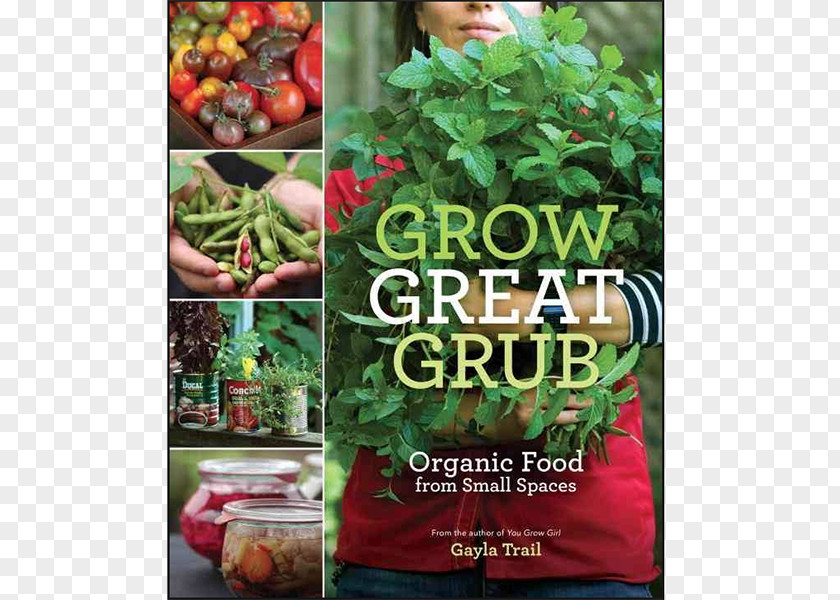 Vegetable Grow Great Grub: Organic Food From Small Spaces You Girl: The Groundbreaking Guide To Gardening Easy Growing: Herbs And Edible Flowers PNG