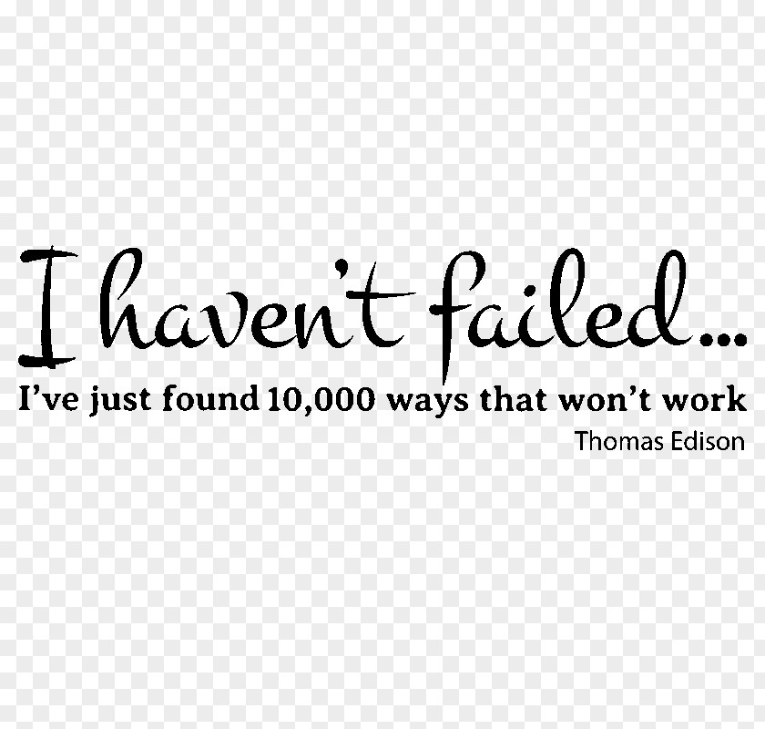 Thomas Edison I Have Not Failed. I've Just Found 10,000 Ways That Won't Work. Sticker Decal Logo Brand PNG