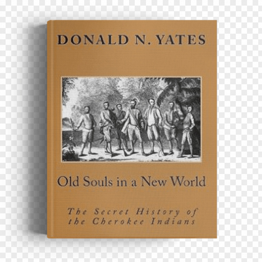 Old New Souls In A World: The Secret History Of Cherokee Indians Cherokees: Novel Native Americans United States PNG