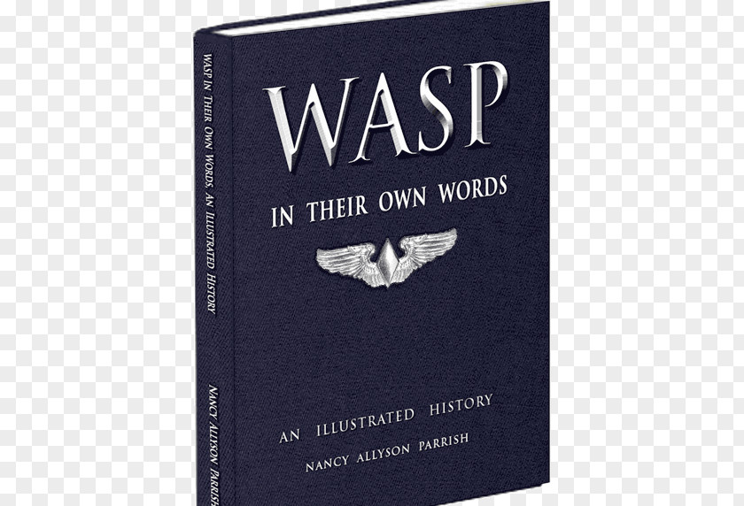 The Wasp Logo WASP In Their Own Words: An Illustrated History Of Women Airforce Service Pilots WWII Second World War 0506147919 Commemorative Air Force PNG