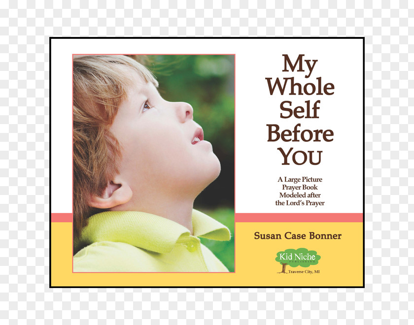 Christian Childs Prayer My Whole Self Before You: A Child's And Learning Guide Modeled After The Lord's Susan Case Bonner Book PNG