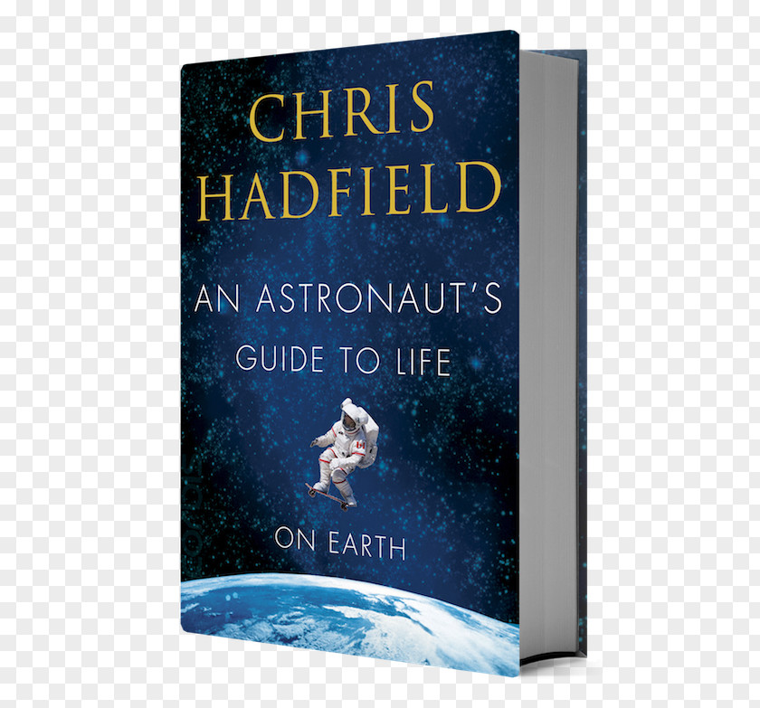 Astronaut An Astronaut's Guide To Life On Earth: What Going Space Taught Me About Ingenuity, Determination, And Being Prepared For Anything Book Cover Canadian Corps PNG