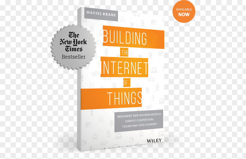 Building Internet Of Things The Things: Implement New Business Models, Disrupt Competitors, Transform Your Industry Product Design Brand Font PNG