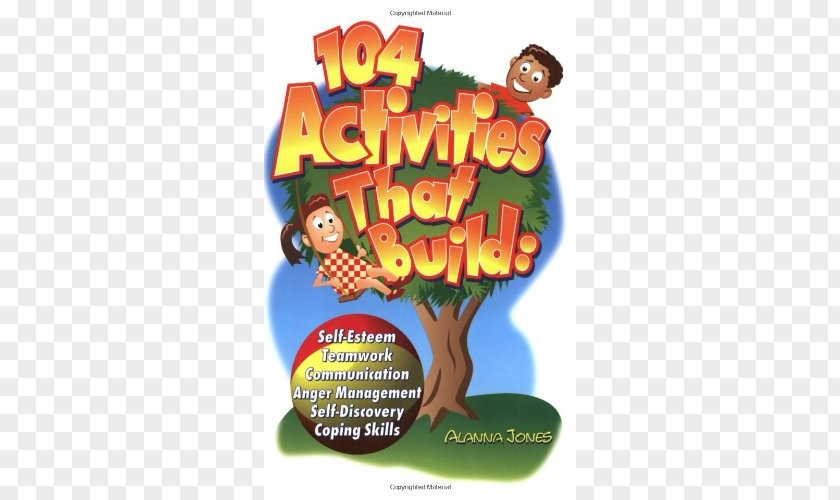 Child 104 Activities That Build: Self-esteem, Teamwork, Communication, Anger Management, Self-discovery And Coping Skills PNG