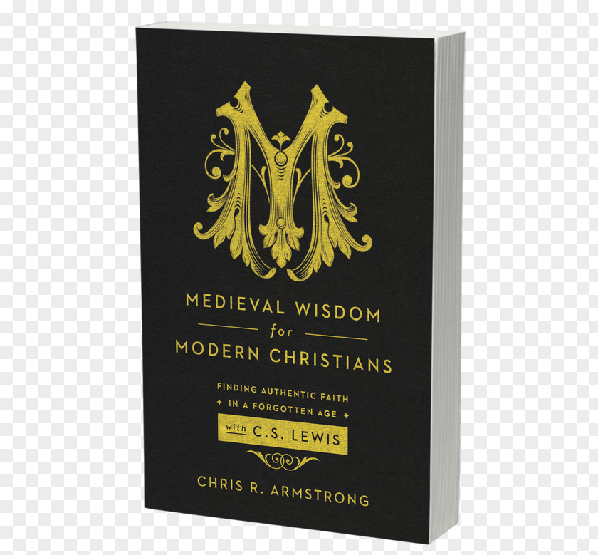 Grateful Dead Medieval Wisdom For Modern Christians: Finding Authentic Faith In A Forgotten Age With C. S. Lewis Middle Ages New Testament Christianity Christian Theology PNG
