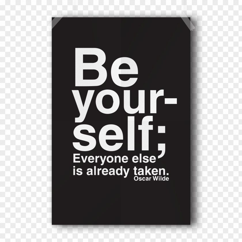 Be Yourself Yourself; Everyone Else Is Already Taken Poster Typography Printing PNG